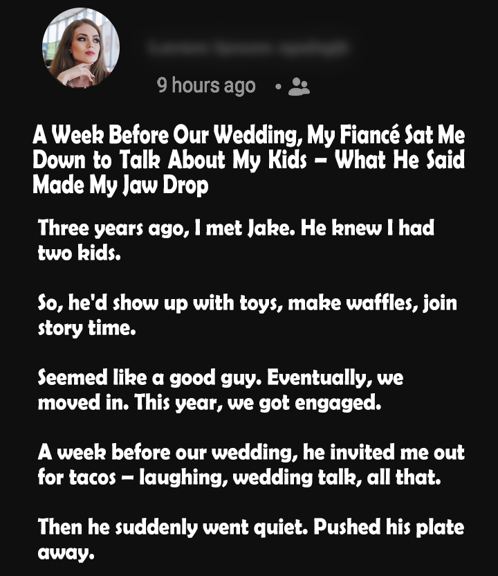 A Week Before Our Wedding, My Fiancé Sat Me Down to Talk About My Kids – What He Said Made My Jaw Drop